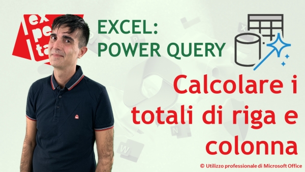 EXCEL - POWER QUERY: Calcolare i totali complessivi di riga e colonna