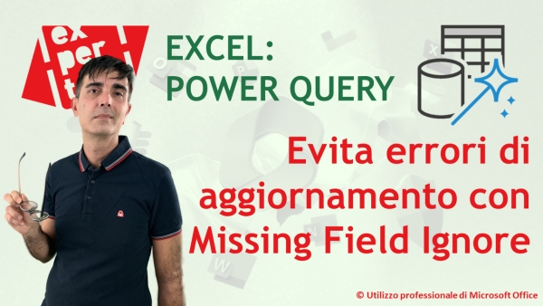 EXCEL - POWER QUERY: Evita gli errori di update delle query: la propriet&agrave; Missingfield.Ignore