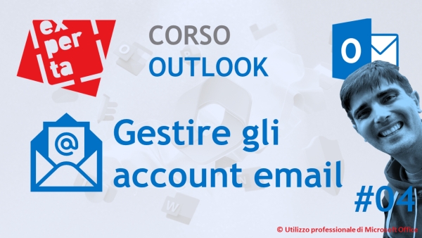 CORSO BASE OUTLOOK: 04 La Posta Elettronica: gestire gli account email