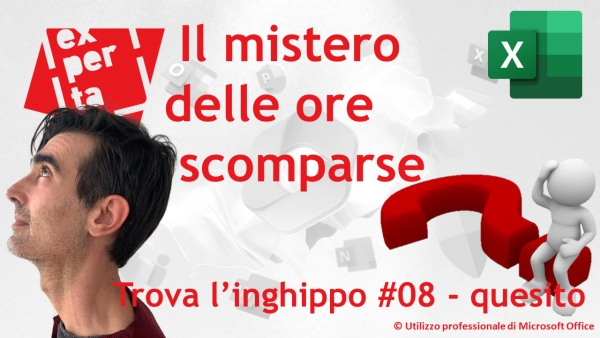 EXCEL – TRUCCHI E SEGRETI: Trova l’inghippo #008: Il mistero delle ore scomparse – quesito