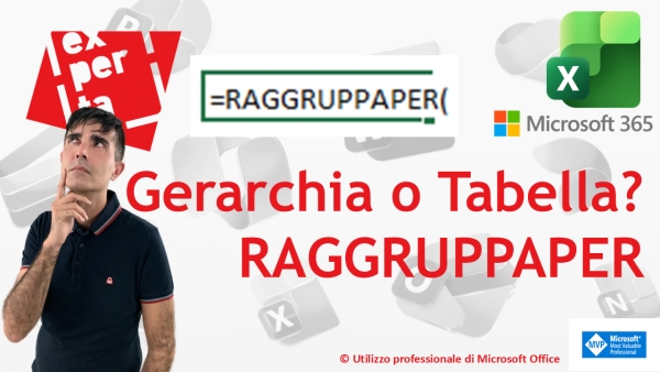 EXCEL 365 – TRUCCHI E SEGRETI: Gerarchia o Tabella? Il nuovo argomento che cambia RAGGRUPPAPER