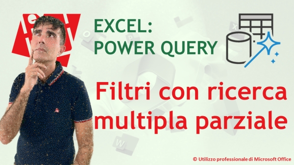 EXCEL - POWER QUERY: Filtrare un campo con ricerca multipla parziale