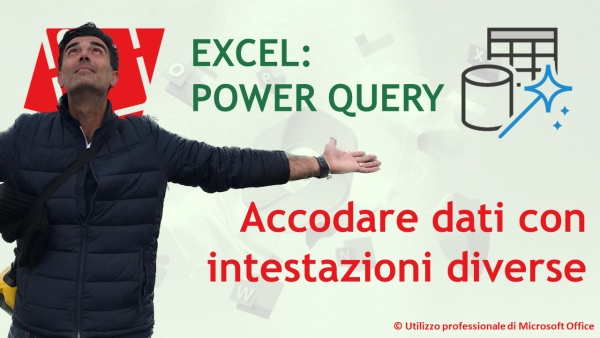 EXCEL - POWER QUERY: Accodare tabelle con intestazioni diverse