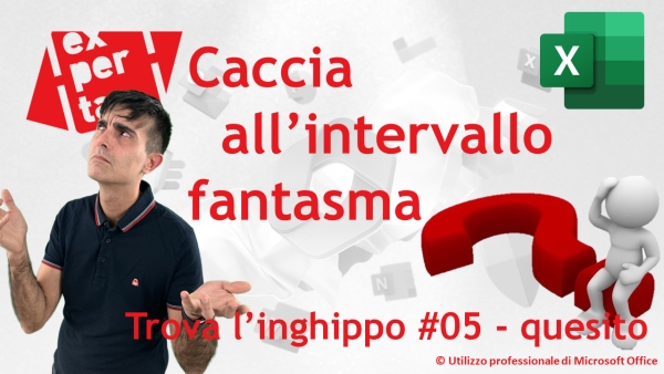 EXCEL – TRUCCHI: Trova l’inghippo #005: Caccia all’intervallo fantasma – quesito