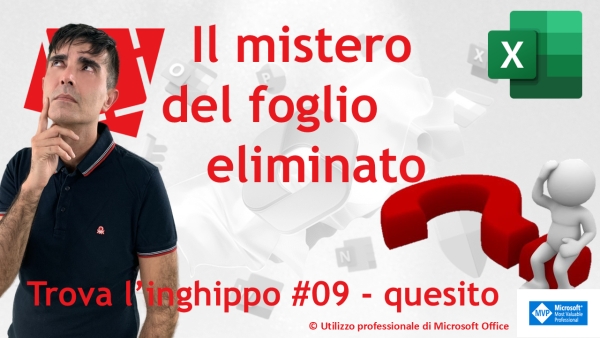 EXCEL – TRUCCHI: 📝 Trova l’inghippo #009: Il mistero del foglio eliminato – quesito