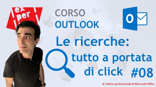 CORSO BASE OUTLOOK: 08 Le Ricerche: trovare un messaggio, un appuntamento