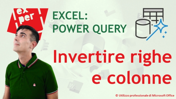 EXCEL - POWER QUERY, comando Trasponi: invertire righe e colonne