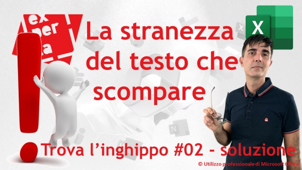 EXCEL – TRUCCHI E SEGRETI: Trova l’inghippo #002: il mistero del testo che scompare – soluzione