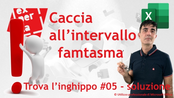 EXCEL – TRUCCHI: Trova l’inghippo #005: Caccia all’intervallo fantasma – soluzione