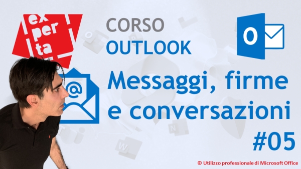 CORSO COMPLETO OUTLOOK: 05 La Posta Elettronica: le email, le firme, le conversazioni