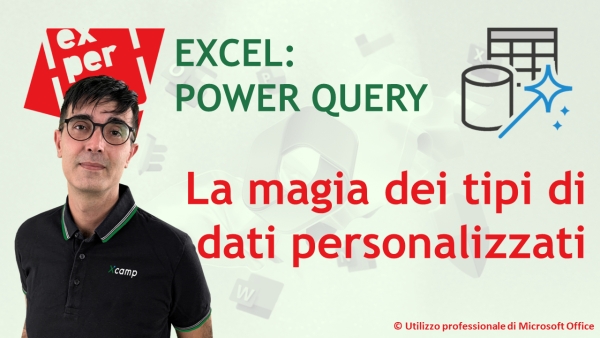 EXCEL - POWER QUERY: I tipi di dati personalizzati: cosa sono e a cosa servono