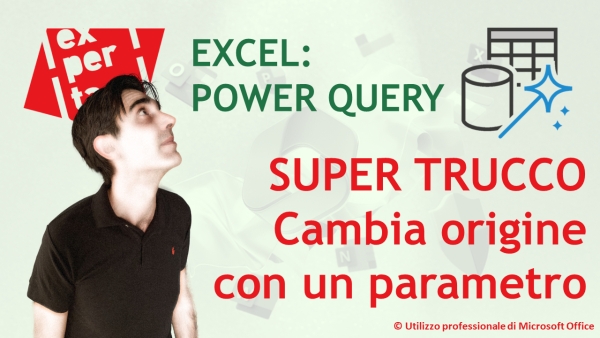 EXCEL - POWER QUERY: SUPER TRUCCO per semplificare la modifica dell’origine dati: i parametri