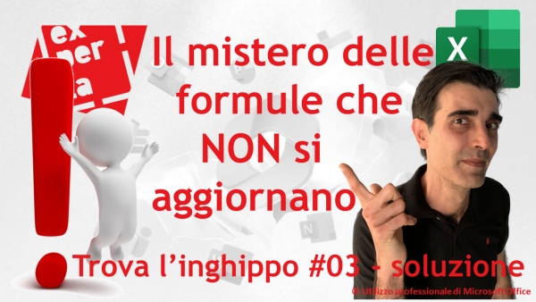 EXCEL – TRUCCHI: Trova l’inghippo #003: alcune formule inspiegabilmente non si aggiornano – soluzione