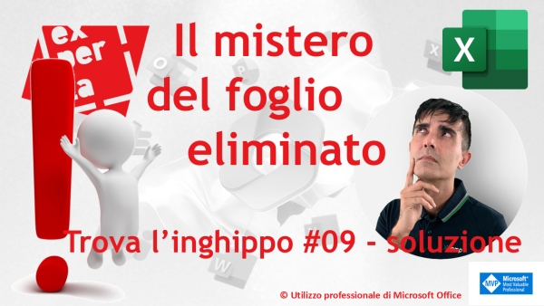 EXCEL – TRUCCHI: 📝 Trova l’inghippo #009: Il mistero del foglio eliminato – soluzione