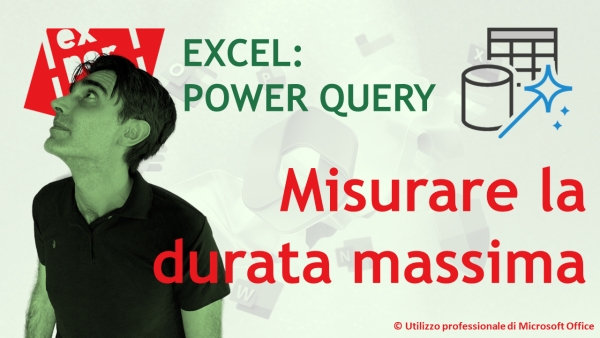 EXCEL - POWER QUERY: Misurare la durata massima