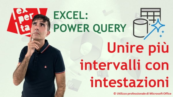 EXCEL - POWER QUERY: ⚠ Combinare più intervalli con intestazioni